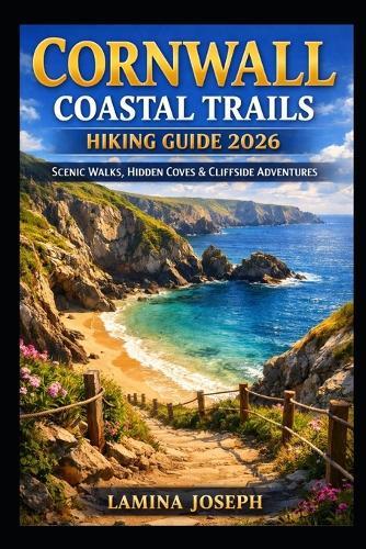 Cornwall Coastal Trails Hiking Guide 2026: Scenic Walks, Hidden Coves & Cliffside Adventures