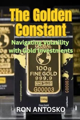 The Golden Constant: Navigating Volatility with Gold Investments