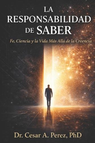 La Responsabilidad de Saber: Fe, Ciencia y la Vida Después de la Creencia