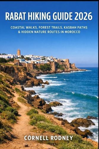 Rabat Hiking Guide 2026: Coastal Walks, Forest Trails, Kasbah Paths & Hidden Nature Routes in Morocco