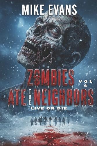 Live or Die: The Dead Rise Series Book 6 (Zombies Ate the Neighbors)