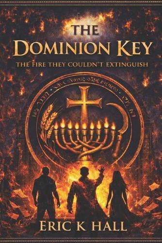 The Dominion Key: The Fire They Couldn't Extinguish