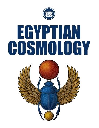 EGYPTIAN COSMOLOGY - From the Beginning to the Emergence of Humans and Heroes