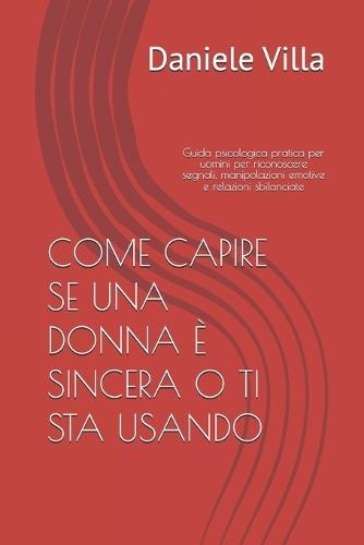 Come Capire Se Una Donna È Sincera O Ti Sta Usando: Guida psicologica pratica per uomini per riconoscere segnali, manipolazioni emotive e relazioni sbilanciate