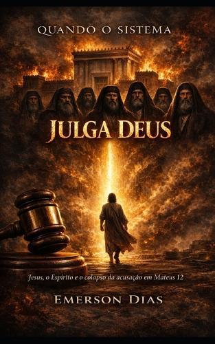 Quando o Sistema Julga Deus: Jesus, o Espírito e o colapso da acusação em Mateus 12