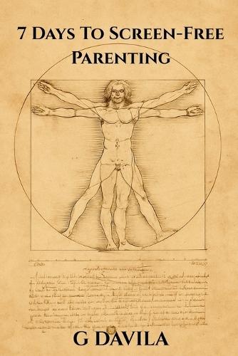 7 Days To Screen-Free Parenting: The No-Nonsense Guide to Parenting with Presence