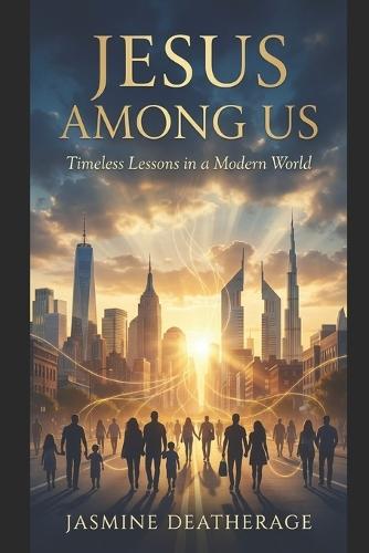 Jesus Among Us: Timeless Lessons in a Modern World