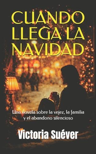 Cuando llega la Navidad: Una novela sobre la vejez, la familia y el abandono silencioso.