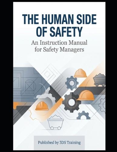 The Human Side of Safety: An Instruction Manual for Safety Managers