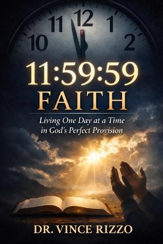 11: 59:59 Faith: Living One Day at a Time in God's Perfect Provision