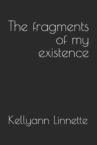 The fragments of my existence