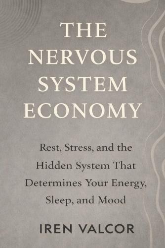 The Nervous System Economy: Rest, Stress, and the Hidden System That Determines Your Energy, Sleep, and Mood