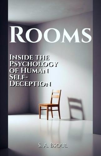 Rooms: Inside the Psychology of Human Self-Deception