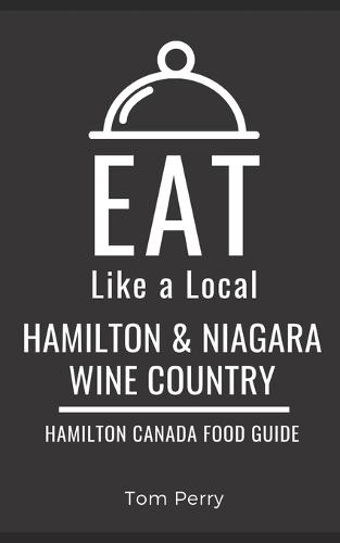 Eat Like a Local- Hamilton & Niagara Wine Country: Hamilton Ontario Canada Food Guide