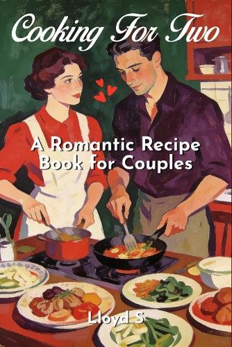 Cooking for Two: A Romantic Recipe Book for Couples