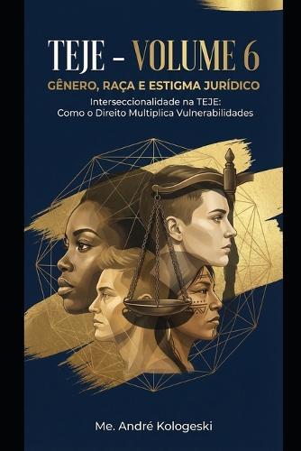 Teje - Volume 6: Gênero, Raça e Estigma Jurídico: Interseccionalidade na TEJE