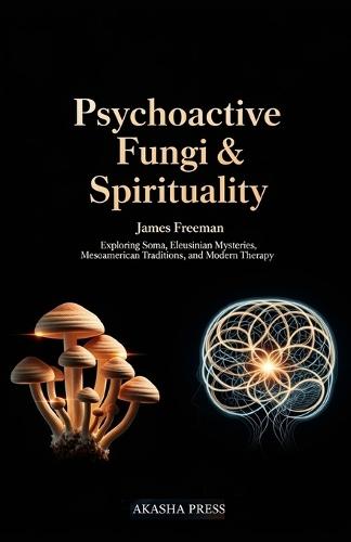 Psychoactive Fungi & Spirituality: Exploring Soma, Eleusinian Mysteries, Mesoamerican Traditions, and Modern Therapy