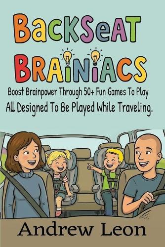 Backseat Brainiacs 50 Plus Learning Games To Play While Traveling In A Car Or Road Trip Ages 4-8+