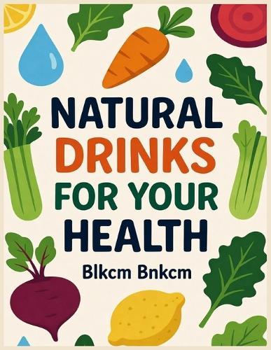 Natural Drinks For Your Health: Are You Really Going To Drink Alkaline Water For Your Health?, Why Should You Choose Vegetable Juice For Your Health?