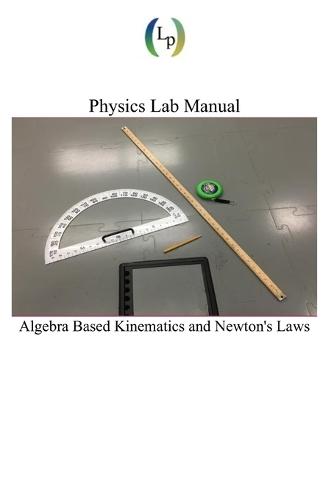 Physics Lab Manual: Algebra Based Kinematics and Newton's Laws