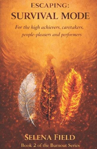 Escaping: Survival Mode: For The High-Achievers, Caretakers, People-Pleasers and Performers.