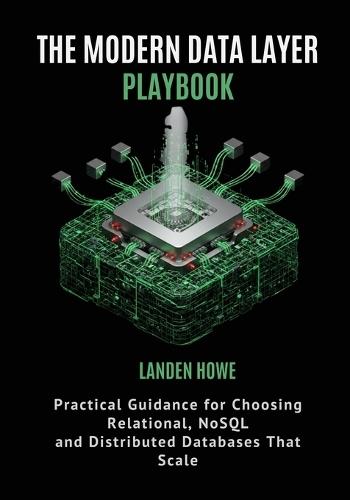 The Modern Data Layer Playbook: Practical Guidance for Choosing Relational, NoSQL, and Distributed Databases That Scale