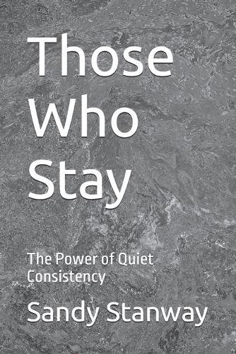 Those Who Stay: The Power of Quiet Consistency