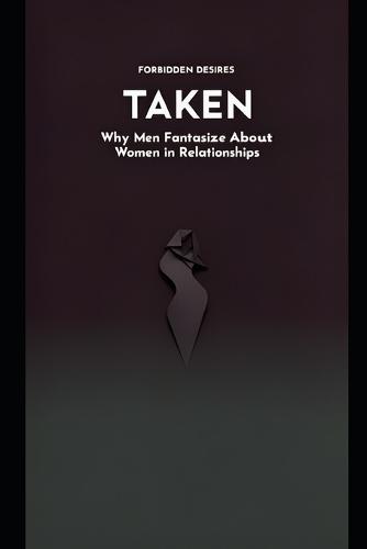 Taken: Why Men Fantasize About Women in Relationships