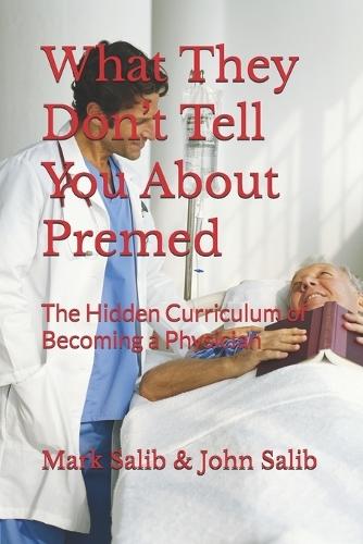 What They Don't Tell You About Premed: The Hidden Curriculum of Becoming a Physician