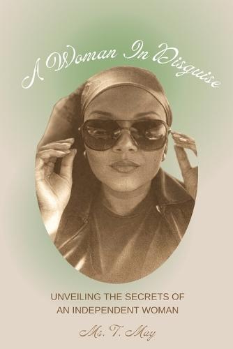 A Woman In Disguise: Unveiling the Secrets of an Independent Woman