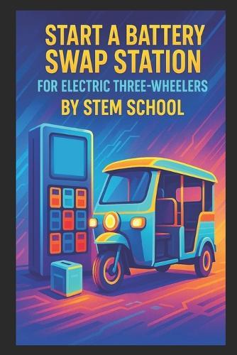 Start a Battery Swap Station for Electric Three-Wheelers: A Practical Guide to Building Reliable Infrastructure for Local Electric Fleets