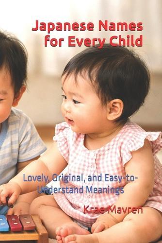 Japanese Names for Every Child: Lovely, Original, and Easy-to-Understand Meanings