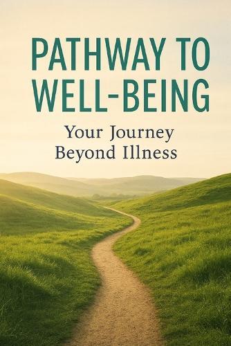 Pathways to Well-Being: Your Journey Beyond Illness