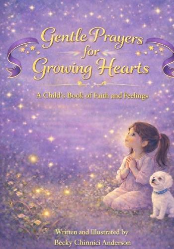 Gentle Prayers For Growing Hearts: A Child's Book of Faith and Feelings