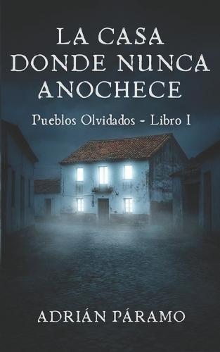 La casa donde nunca anochece: Una novela de terror psicológico