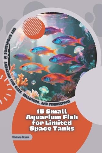 15 Aquarium Fish That Get Along Well Together: Get Knowledge in Aquarium Fish Care, Selection, and Fishkeeping