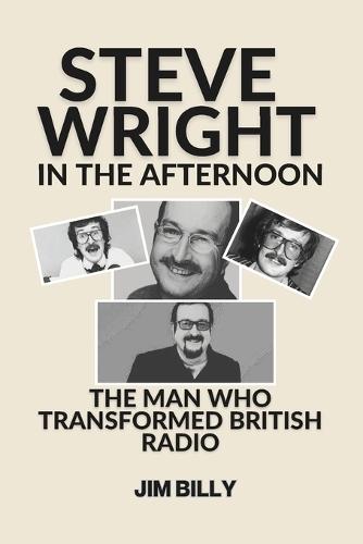 Steve Wright in the Afternoon: The Man Who Transformed British Radio