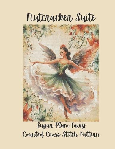 Nutcracker Suite: Sugar Plum Fairy Counted Cross Stitch Pattern Inspired by the Classic Ballet
