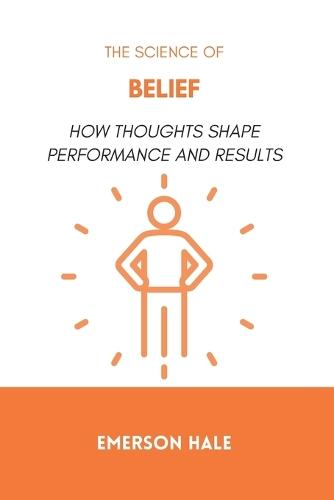 The Science of Belief: How Thoughts Shape Performance and Results