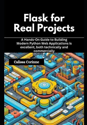 Flask for Real Projects: A Hands-On Guide to Building Modern Python Web Applications is excellent, both technically and commercially