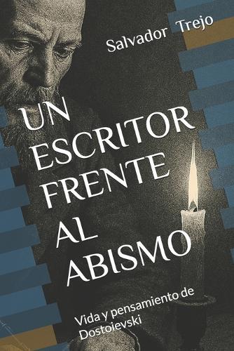 Un Escritor Frente Al Abismo: Vida y pensamiento de Dostoievski