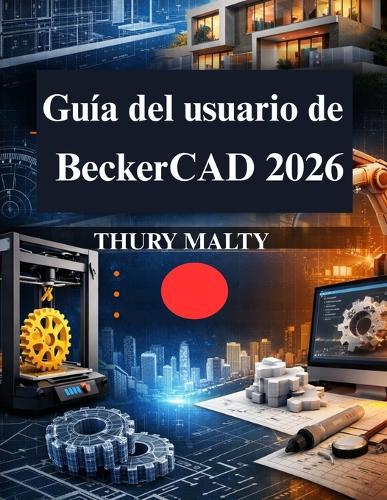 Guía del usuario de BeckerCAD 2026: Tu Dibujo CAD Práctico y Modelado 3D