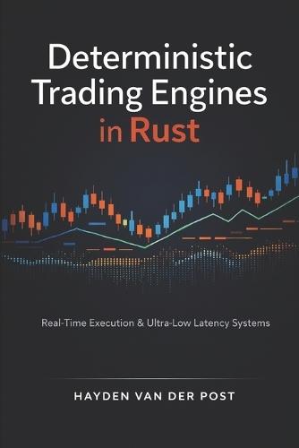 Deterministic Trading Engines in Rust: Real-Time Execution, Exchange Connectivity, and Ultra-Low-Latency System Design