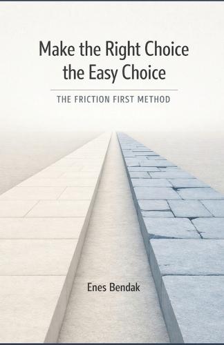 Make the Right Choice the Easy Choice: The Friction First Method