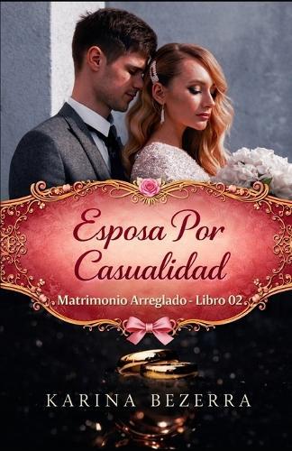 Esposa por Casualidad ( Matrimonio Arreglado - Libro 02)