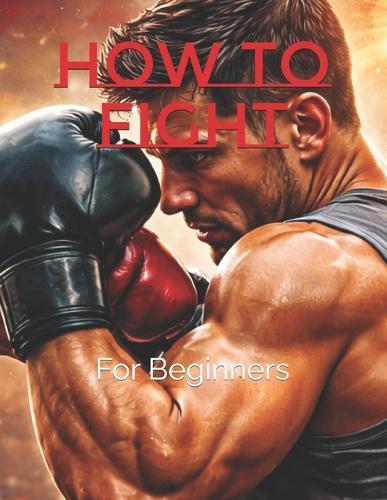 How To Fight: For Beginners