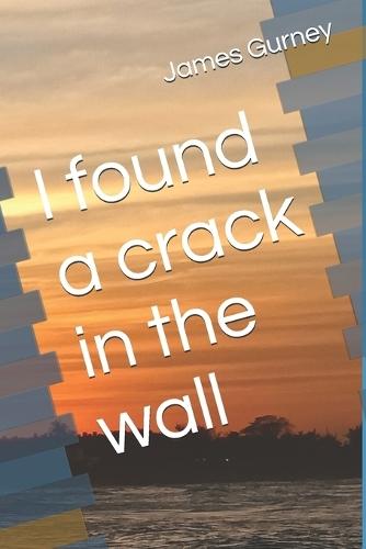 I found a crack in the wall