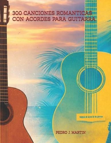 300 Canciones Romanticas Con Acordes Para Guitarra