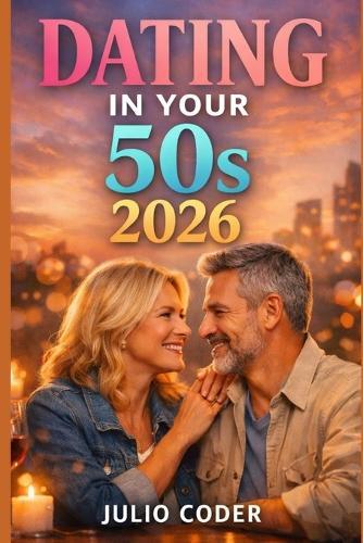 Dating in Your 50s 2026: A Practical Guide to Finding Love, Confidence, and Connection After 50