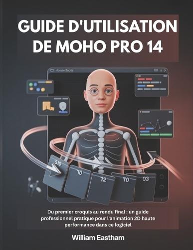 Guide d'Utilisation de Moho Pro 14: Du premier croquis au rendu final: un guide professionnel pratique pour l'animation 2D haute performance dans ce logiciel